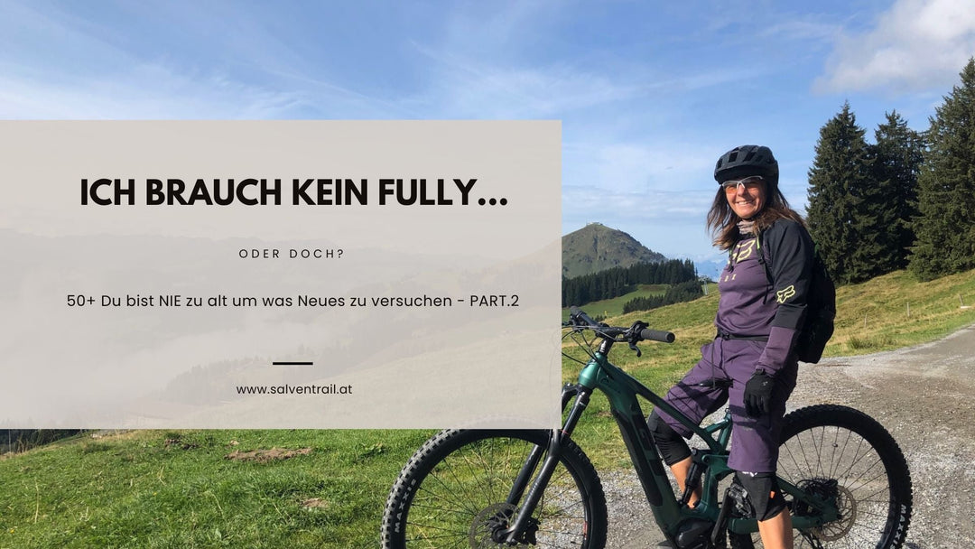 Ich brauche kein Fully... oder doch? 50+ Du bist nie zu ALT - Part. 2